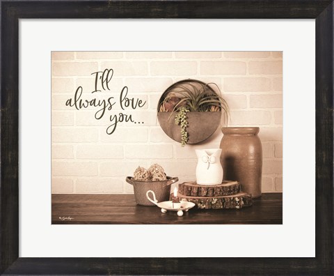 Framed I&#39;ll Always Love You Print