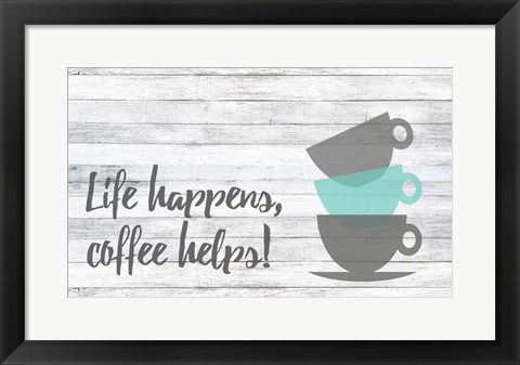 Framed Life Happens, Coffee Helps Print