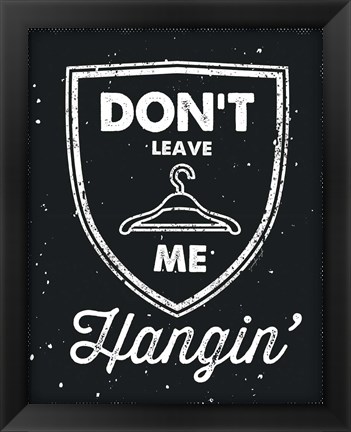 Framed Don&#39;t Leave Me Hangin Print