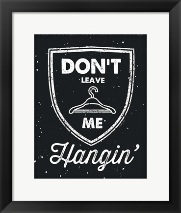 Framed Don&#39;t Leave Me Hangin Print