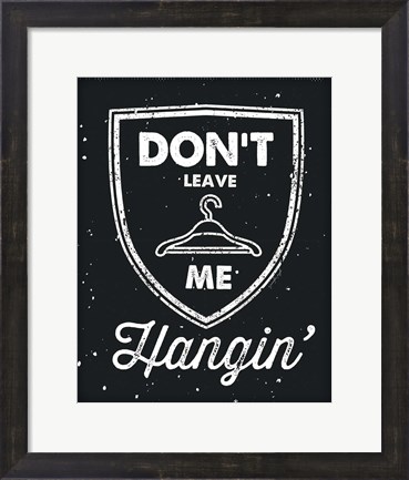 Framed Don&#39;t Leave Me Hangin Print