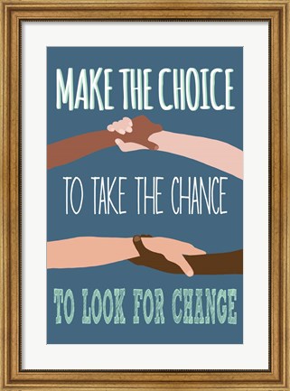 Framed Make The Choice To Look For Change Print