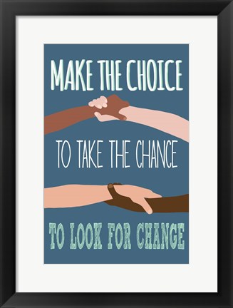 Framed Make The Choice To Look For Change Print