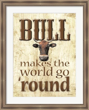 Framed Bull Makes the World Go &#39;Round Print