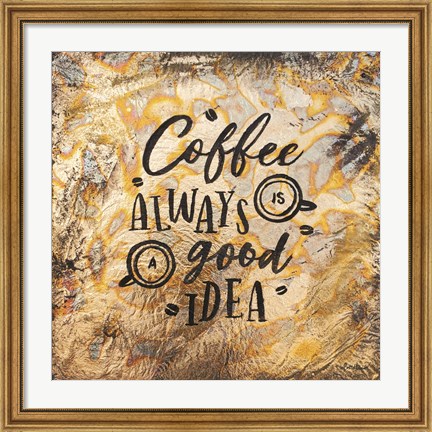 Framed Coffee Always is a Good Idea Print