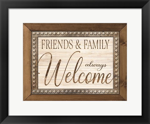 Framed Friends and Family Always Welcome Print