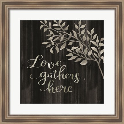 Framed Love Gathers Here Print