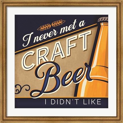 Framed Never Met a Craft Beer I Didn&#39;t Like Print