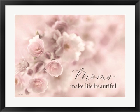 Framed Moms Make Life Beautiful Print