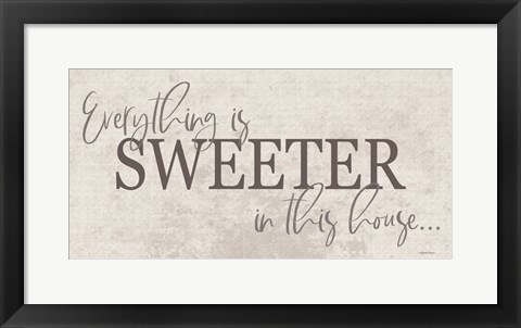 Framed Everything is Sweeter Print