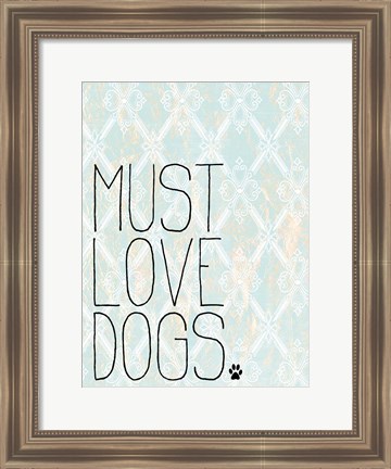 Framed Must Love Dogs Print