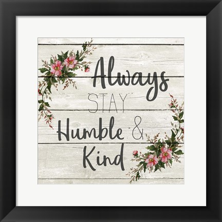 Framed Always Stay Humble and KInd Print