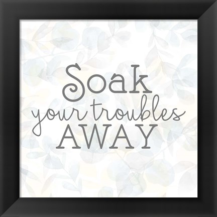 Framed Soak Your Troubles 2 Print