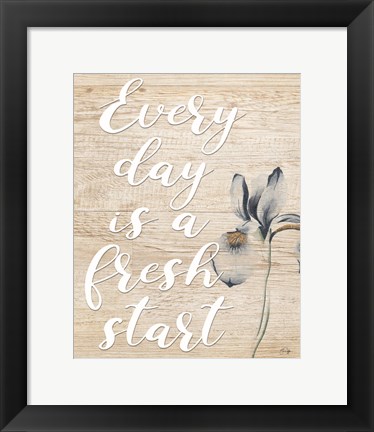 Framed Every Day is a Fresh Start Print