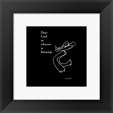 Framed Dear Lord Or Whoever Is Listening Print