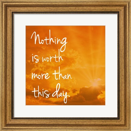 Framed Nothing is worth more Print