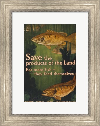 Framed Save the products of the land--Eat more fish-they feed themselves United States Food Administration Print