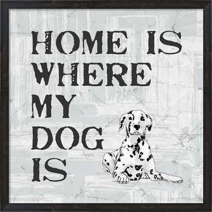 Framed Home Is Where My Dog Is Print