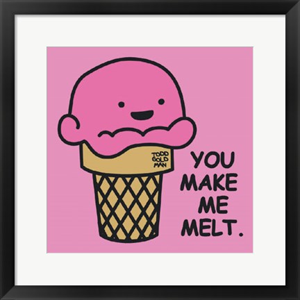 Framed You Make Me Melt Print