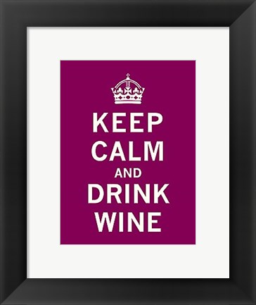 Framed Keep Calm, Drink Wine Print