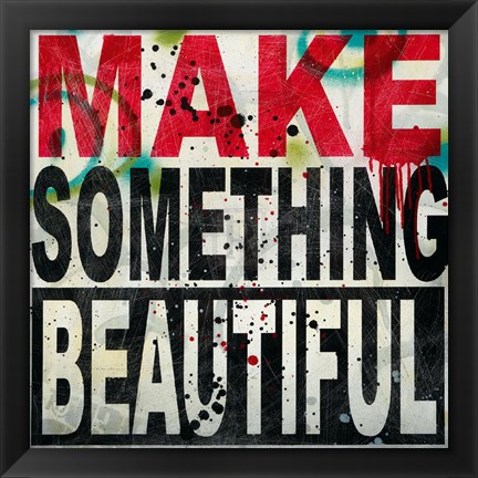 Framed Make Something Beautiful Print