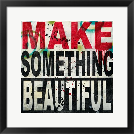 Framed Make Something Beautiful Print