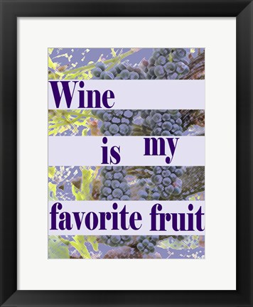 Framed Wine is My Favorite Fruit Print