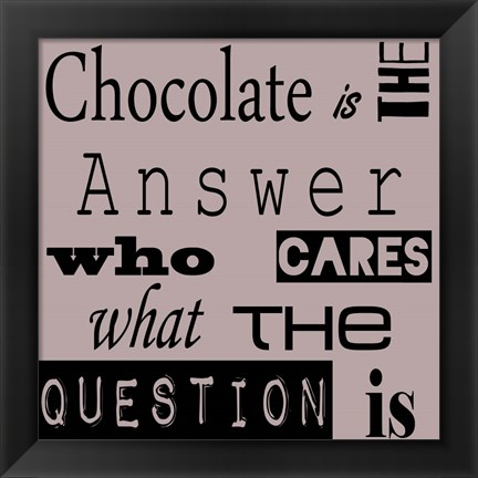 Framed Chocolate is the Answer Print