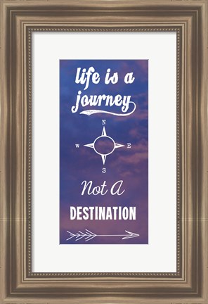 Framed Life Is A Journey Not A Destination Print