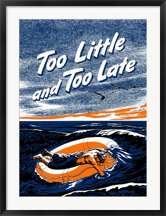 Framed Too Little and Too Late Print