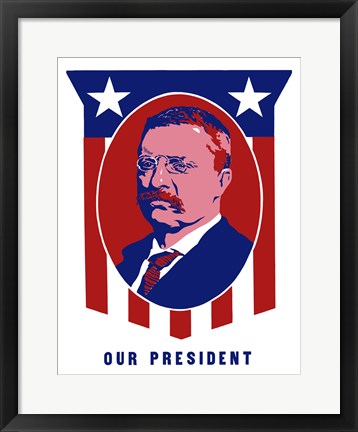 Framed Theodore Roosevelt - Our President Print