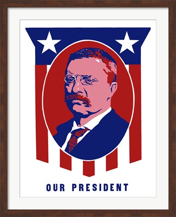 Framed Theodore Roosevelt - Our President Print