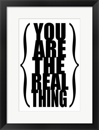 Framed You are the Real Thing 1 Print