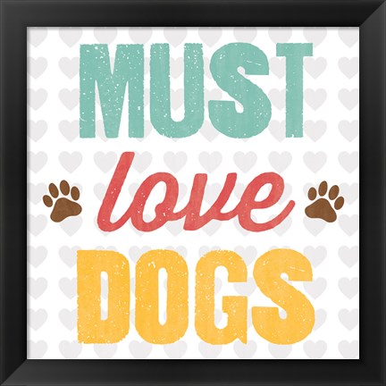 Framed Must Love Dogs Print