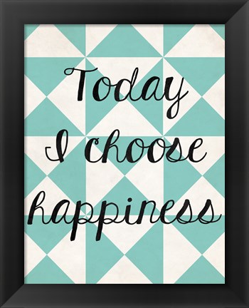 Framed Today I Chose Happiness 1 Print