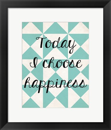 Framed Today I Chose Happiness 1 Print