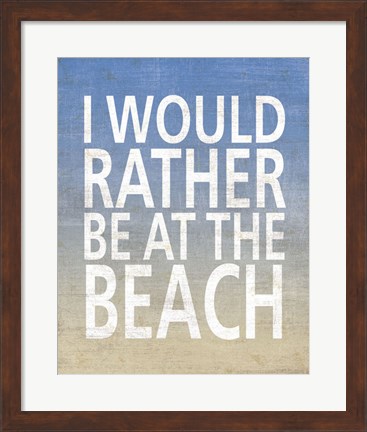 Framed I Would Rather Be At The Beach Print