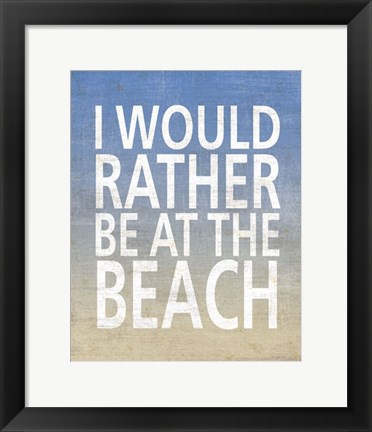 Framed I Would Rather Be At The Beach Print