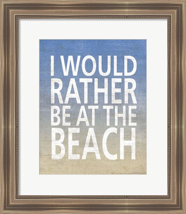 Framed I Would Rather Be At The Beach Print