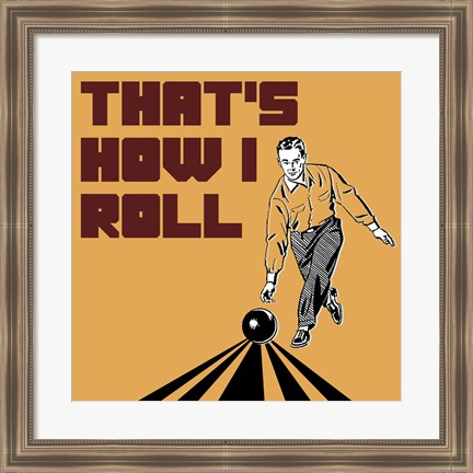 Framed That&#39;s How I Roll - Man Print