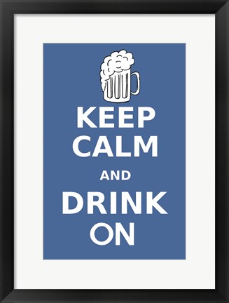 Framed Keep Calm and Drink On Beer Print