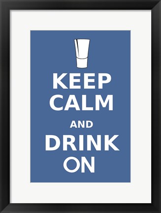 Framed Keep Calm and Drink On Shot Print