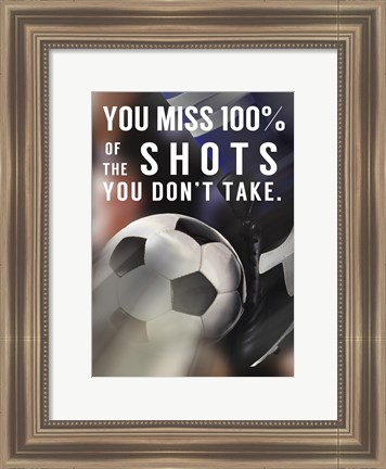 Framed You Miss 100% Of the Shots You Don&#39;t Take -Soccer Print