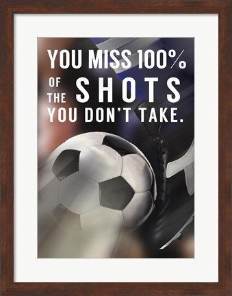 Framed You Miss 100% Of the Shots You Don&#39;t Take -Soccer Print