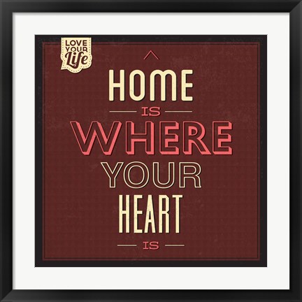 Framed Home Is Were Your Heart Is Print