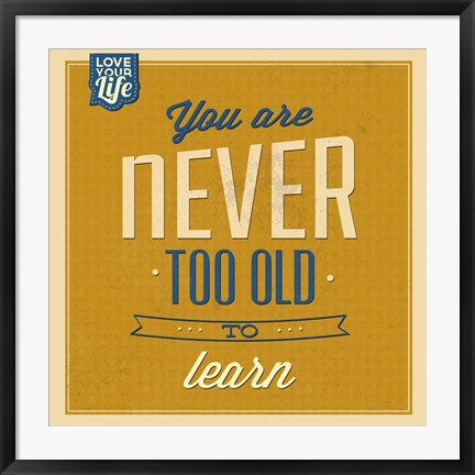 Framed Never Too Old To Learn Print