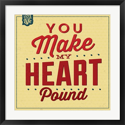 Framed You Make My Heart Pound Print