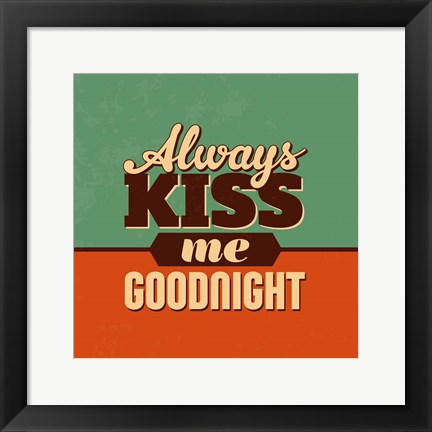 Framed Always Kiss Me Goodnight Print