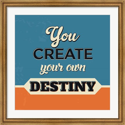 Framed You Create Your Own Destiny Print