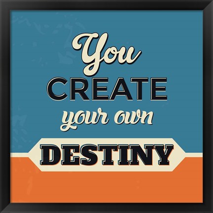 Framed You Create Your Own Destiny Print